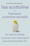 My Nest Isn't Empty, It Just Has More Closet Space: The Amazing Adventures of an Ordinary Woman - Lisa Scottoline, Francesca Serritella