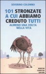 101 stronzate a cui abbiamo creduto tutti almeno una volta nella vita - Severino Colombo