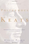 Posthumous Keats: A Personal Biography - Stanley Plumly