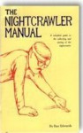 The Nightcrawler Manual: A Complete Guide to the Collecting and Storing of the Nightcrawler - Ray Edwards