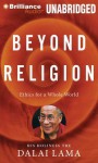 Beyond Religion: Ethics for a Whole World - Dalai Lama XIV, Alexander Norman, Martin Sheen