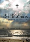 He Shall Have Dominion: A Postmillennial Eschatology - Kenneth L. Gentry Jr.