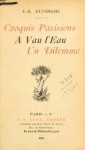 Croquis parisiens - A Vau-l'Eau - Un Dilemme - Joris-Karl Huysmans