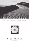 Still the Mind: An Introduction to Meditation - Alan Watts, Mark Watts