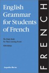 English Grammar for Students of French: The Study Guide for Those Learning French - Jacqueline Morton