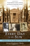 Every Day by the Sun: A Memoir of the Faulkners of Mississippi - Dean Faulkner Wells