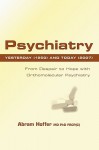 Psychiatry Yesterday (1950) and Today (2007): From Despair to Hope with Orthomolecular Psychiatry - Abram Hoffer