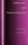 Democracy and Democratization: Post-Communist Europe in Comparative Perspective - John D. Nagle, Alison Mahr