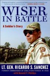 Wiser in Battle - Ricardo S. Sanchez, Donald T. Phillips