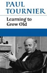 Learning To Grow Old; - Paul Tournier