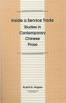 Inside a Service Trade: Studies in Contemporary Chinese Prose - Rudolph Wagner