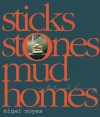 Sticks Stones Mud Homes: Natural Living - Nigel Noyes