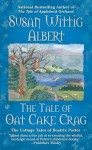 The Tale of Oat Cake Crag - Susan Wittig Albert