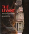 The Levant: History and Archaeology in the Eastern Mediterranean - Olivier Binst