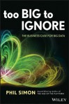 Too Big to Ignore: The Business Case for Big Data (Wiley and SAS Business Series) - Phil Simon