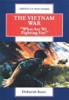 The Vietnam War: "What Are We Fighting For?" (American War Series) - Deborah Kent