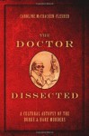 The Doctor Dissected: A Cultural Autopsy of the Burke and Hare Murders - Caroline McCracken-Flesher