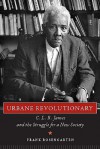Urbane Revolutionary: C. L. R. James and the Struggle for a New Society - Frank Rosengarten