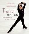 Triumph on Ice: The New World of Figure Skating - Jean Riley Senft, Gerard Chataigneau