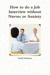 The Fear Course Handbook of How to Do a Job Interview Without Nerves or Anxiety - David Wilkinson