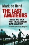 The Last Amateurs: To Hell and Back with the Cambridge Boat Race Crew - Mark de Rond