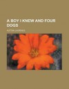 A Boy I Knew and Four Dogs - Laurence Hutton