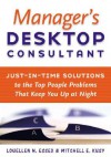 Manager's Desktop Consultant: Just-In-Time Solutions to the Top People Problems That Keep You Up at Night - Louellen Essex, Mitchell Kusy