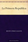 La Primera Republica - Benito Pérez Galdós