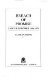 Breach of Promise: Labour in Power 1964-70 - Clive Ponting