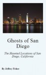 Haunted Locations of San Diego - Jeffrey Fisher