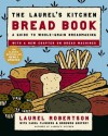 The Laurel's Kitchen Bread Book: A Guide to Whole-Grain Breadmaking - Laurel Robertson, Carol Flinders, Bronwen Godfrey