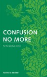 Confusion No More: For the Spiritual Seeker - Ramesh S. Balsekar