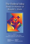 The Federal Idea: Essays in Honour of Ronald L. Watts - Thomas J. Courchene, John R. Allan, Christian Leuprecht, Nadia Verrelli