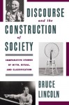 Discourse and the Construction of Society: Comparative Studies of Myth, Ritual, and Classification - Bruce Lincoln