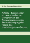 Arug - Kommentar Zu Den Novellierten Vorschriften Des Aktiengesetzes Unter Ber Cksichtigung Der Praxis Des Handelsregisterverfahrens - Christian Schulte