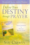 Define Your Destiny Through Prayer: Your Journey to Divine Revelation - Sue Curran, Myles Munroe