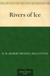 Rivers of Ice - R.M. Ballantyne