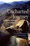 Uncharted Journey: Promoting Democracy in the Middle East - Thomas Carothers
