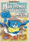 The Adventures of Man Sponge and Boy Patrick in Goodness, Man Ray! - David Lewman