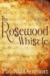 The Rosewood Whistle - Pat McDermott