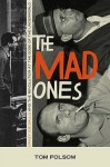 The Mad Ones: Crazy Joe Gallo And The Revolution At The Edge Of The World - Tom Folsom