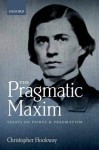 The Pragmatic Maxim: Essays on Peirce and Pragmatism - Christopher Hookway