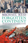 Forgotten Continent: The Battle for Latin America's Soul - Michael Reid