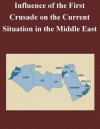 Influence of the First Crusade on the Current Situation in the Middle East - Joseph L Leardi, U.S. Army Command and General Staff College, Kurtis Toppert