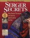 Serger Secrets: High-Fashion Techniques for Creating Great-Looking Clothes - Mary Griffin, Pam Hastings, Agnes Mercik, Linda Lee Vivian, Barbara Weiland