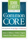 School Leader's Guide to the Common Core: Achieving Results Through Rigor and Relevance - James A. Bellanca, Robin J. Fogarty