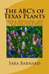 The ABC's of Texas Plants: Edible, Medicinal, and Just Plain Fun Plants in the Lone Star State (The ABC's of America's Plants) (Volume 2) - Sara Barnard