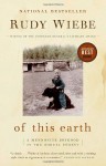 Of This Earth: A Mennonite Boyhood in the Boreal Forest - Rudy Wiebe