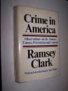 Crime in America: Observations on its Nature, Causes, Prevention and Control - Ramsey Clark