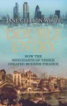 Double Entry: How the Merchants of Venice Created Modern Finance. Jane Gleeson-White - Jane Gleeson-White